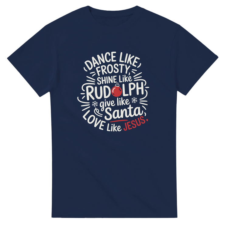 Christian Christmas T-shirt with Dance Like Frosty Shine Like Rudolph design